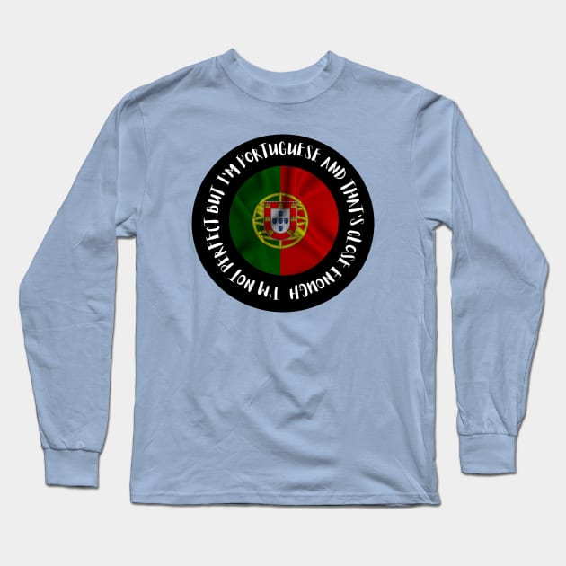 Im not perfect but Im Portuguese Long Sleeve T-Shirt by Lobinha